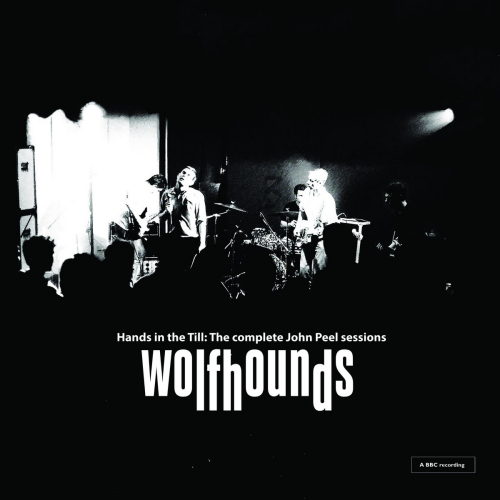 WOLFHOUNDS - HANDS IN THE TILL: THE COMPLETE JOHN PEEL SESSIONSWOLFHOUNDS - HANDS IN THE TILL - THE COMPLETE JOHN PEEL SESSIONS.jpg
